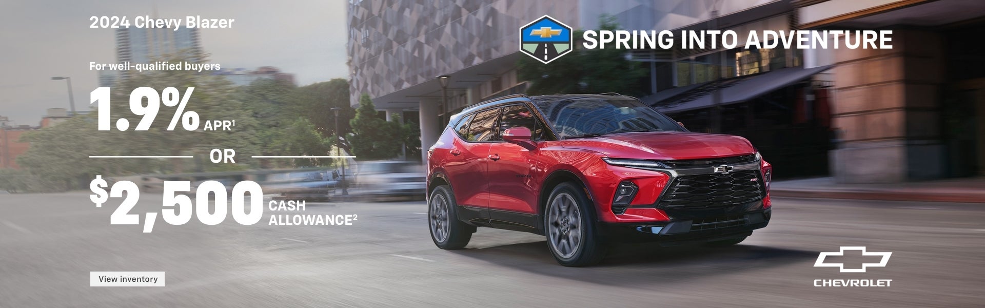 2024 Chevy Blazer. Spring into Adventure. For well-qualified buyers 1.9% APR when you finance wit...